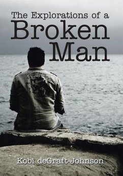 The Explorations of a Broken Man - Degraft-Johnson, Kobi
