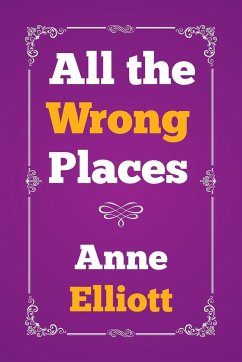 All the Wrong Places - Elliott, Anne
