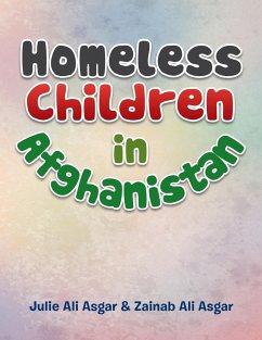 Homeless Children in Afghanistan - Asgar, Julie Ali; Asgar, Zainab Ali