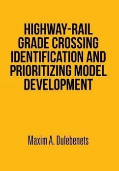 Highway-Rail Grade Crossing Identification and Prioritizing Model Development - Dulebenets, Maxim A.