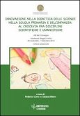 Innovazione nella didattica delle scienze nella scuola primaria e dell'infanzia. Al crocevia fra discipline scientifiche e umanistiche Innovazione nella didattica delle scienze nella scuola primaria e dell'infanzia. Al crocevia fra discipline scientifiche e umanistiche