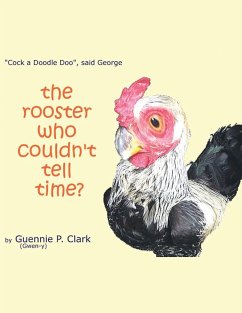 The Rooster Who Couldn't Tell Time? - Clark, Guennie P.