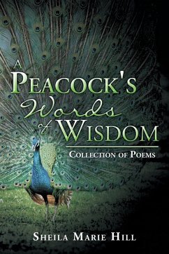 A Peacock's Words of Wisdom - Hill, Sheila Marie