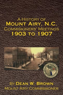 A History of Mount Airy, N.C. Commisioners' Meetings 1903 to 1907 - Brown, Dean