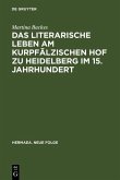 Das literarische Leben am kurpfälzischen Hof zu Heidelberg im 15.Jahrhundert (eBook, PDF)