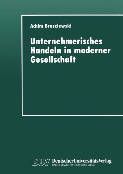 Unternehmerisches Handeln in moderner Gesellschaft (eBook, PDF) Unternehmerisches Handeln in moderner Gesellschaft (eBook, PDF)