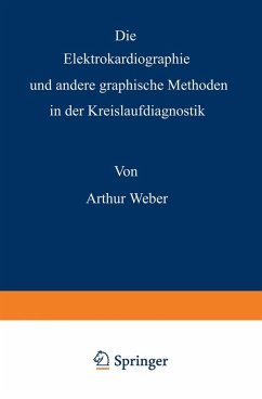 Die Elektrokardiographie und andere graphische Methoden in der Kreislaufdiagnostik (eBook, PDF) - Weber, Arthur