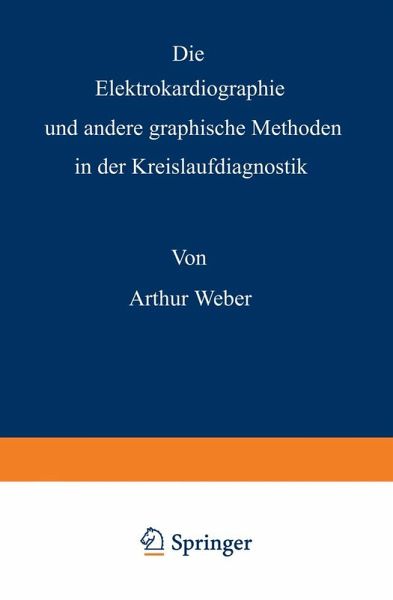 Die Elektrokardiographie und andere graphische Methoden in der Kreislaufdiagnostik (eBook, PDF) Die Elektrokardiographie und andere graphische Methoden in der Kreislaufdiagnostik (eBook, PDF)