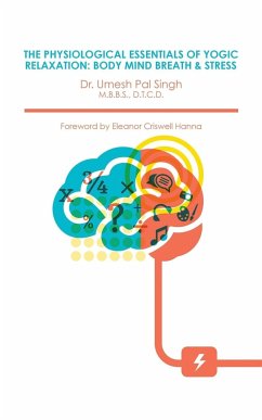 THE PHYSIOLOGICAL ESSENTIALS OF YOGIC RELAXATION - Singh, Umesh Pal