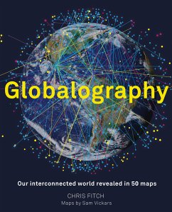 Globalography: Our Interconnected World Revealed in 50 Maps - Fitch, Chris
