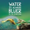 Water Is Always Bluer on the Other Side - Bild 1