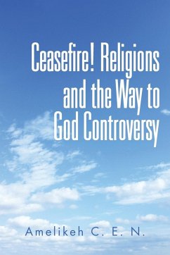 Ceasefire! Religions and the Way to God Controversy - Amelikeh, C. E. N.