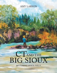 CT and the Big Sioux - Larson, Amy
