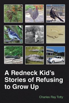 A Redneck Kid's Stories of Refusing to Grow Up - Totty, Charles Ray