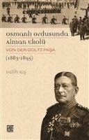 Osmanli Ordusunda Alman Ekolü Von Der Goltz Pasa 1883-1895 - Kis, Salih