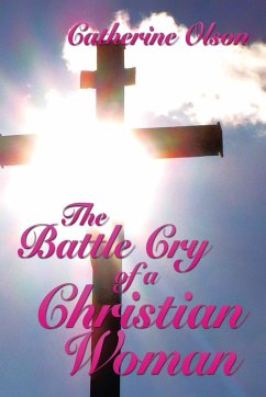 The Battle Cry of a Christian Woman - Olson, Catherine