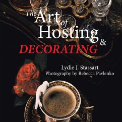 The Art of Hosting and Decorating - Stassart, Lydie J.