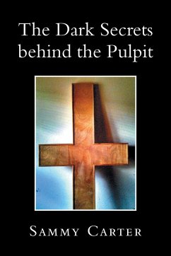 The Dark Secrets Behind the Pulpit - Carter, Sammy