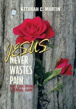 Jesus Never Wastes Pain - Martin, Keturah C.