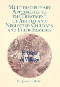 Multidisciplinary Approaches to the Treatment of Abused and Neglected Children and Their Families - Madry, James P.