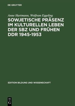 Sowjetische Präsenz im kulturellen Leben der SBZ und frühen DDR 1945-1953 (eBook, PDF) - Hartmann, Anne; Eggeling, Wolfram