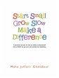 Start Small Grow Slow Make a Difference - Bild 1