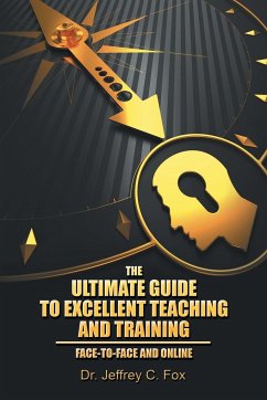 The Ultimate Guide to Excellent Teaching and Training - Fox, Jeffrey C.
