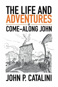 The Life and Adventures of Come-Along John - Catalini, John P.