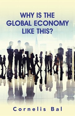 Why Is the Global Economy Like This? - Bal, Cornelis