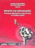 Derecho a la Comunicación: Procesos regulatorios y democracia en América Latina