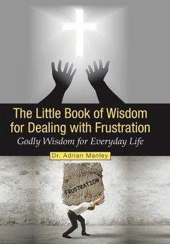 The Little Book of Wisdom for Dealing with Frustration - Manley, Adrian