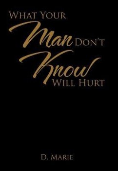 What Your Man Don't Know Will Hurt - D. Marie