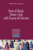 Storie di libertà. Donne e fede nella Francia del Seicento Storie di libertà. Donne e fede nella Francia del Seicento