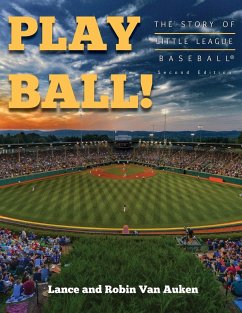 Play Ball! The Story of Little League Baseball - Auken, Lance Van; Auken, Robin Van