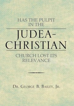 Has the Pulpit in the Judea-Christian Church Lost Its Relevance - Bailey, George B. Jr.