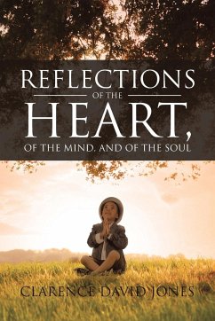 Reflections of the Heart, of the Mind, and of the Soul - Jones, Clarence David