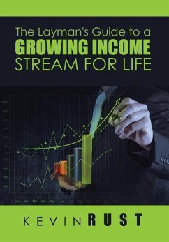 The Layman's Guide to a Growing Income Stream for Life - Rust, Kevin