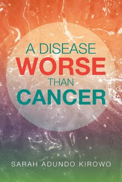 A Disease Worse Than Cancer - Kirowo, Sarah