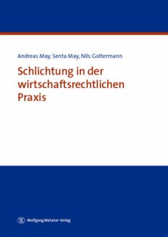 Schlichtung in der wirtschaftsrechtlichen Praxis - May, Andreas;May, Senta;Goltermann, Nils