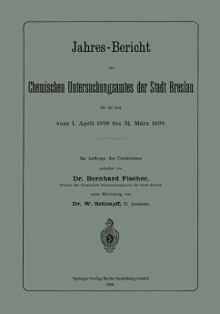 Jahres-Bericht des Chemischen Untersuchungsamtes der Stadt Breslau für die Zeit vom 1. April 1898 bis 31. März 1899 (eBook, PDF) - Fischer, Bernhard; Schimpff, W.