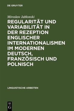 Regularität und Variabilität in der Rezeption englischer Internationalismen im modernen Deutsch, Französisch und Polnisch (eBook, PDF) - Jablonski, Miroslaw