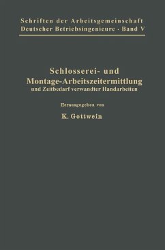 Schlosserei- und Montage-Arbeitszeitermittlung und Zeitbedarf verwandter Handarbeiten (eBook, PDF) - Belke, M.; Wartus, A.; Winkel, A.; Wüstehube, E.; Bothe, P.; Flacker, O.; Freund, H.; Gottwein, K.; Hegner, K.; Laufs, G.; Schleif, Fr.; Schulz, W.