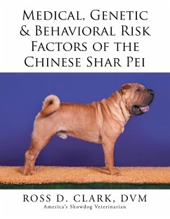 Medical, Genetic & Behavioral Risk Factors of the Chinese Shar Pei - Clark, Dvm Ross D.