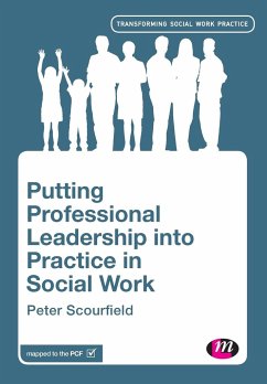 Putting Professional Leadership into Practice in Social Work - Scourfield, Peter