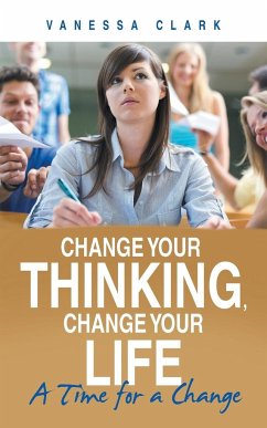 Change Your Thinking, Change Your Life - Clark, Vanessa