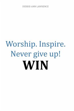 Worship.Inspire. Never Give Up! Win