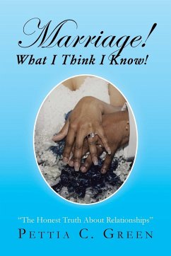 Marriage! What I Think I Know! - Green, Pettia C.