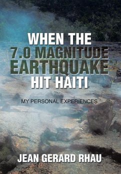 When the 7.0 Magnitude Earthquake Hit Haiti - Rhau, Jean Gerard