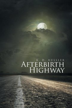 Afterbirth Highway - Hessler, Keith; K. D. Hessler