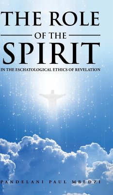 The Role of the Spirit in the Eschatological Ethics of Revelation - Mbedzi, Pandelani Paul